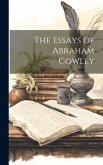 The Essays of Abraham Cowley The Essays of Abraham Cowley