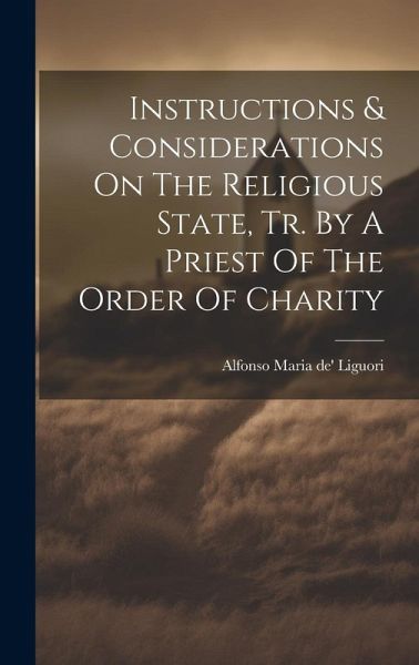 Instructions & Considerations On The Religious State, Tr. By A Priest Of The Order Of Charity Instructions & Considerations On The Religious State, Tr. By A Priest Of The Order Of Charity