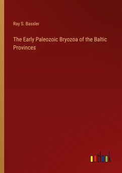 The Early Paleozoic Bryozoa of the Baltic Provinces - Bassler, Ray S.