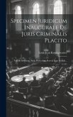 Specimen Juridicum Inaugurale De Juris Criminalis Placito: Nullum Delictum, Nulla Poena Sine Praevia Lege Poenali...