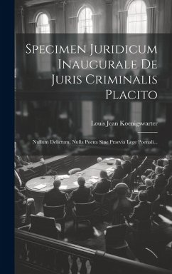 Specimen Juridicum Inaugurale De Juris Criminalis Placito: Nullum Delictum, Nulla Poena Sine Praevia Lege Poenali... - Koenigswarter, Louis Jean