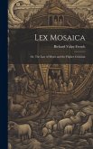 Lex Mosaica; or, The Law of Moses and the Higher Criticism