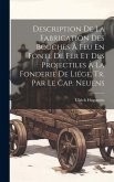 Description De La Fabrication Des Bouches À Feu En Fonte De Fer Et Des Projectiles À La Fonderie De Liége, Tr. Par Le Cap. Neuens Description De La Fabrication Des Bouches À Feu En Fonte De Fer Et Des Projectiles À La Fonderie De Liége, Tr. Par Le Cap. Neuens