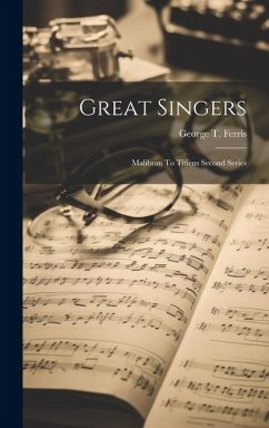 Great Singers: Malibran To Titiens Second Series - Ferris, George T.