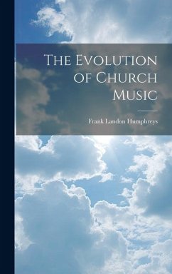 The Evolution of Church Music - Humphreys, Frank Landon