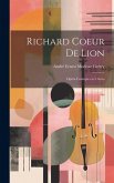 Richard Coeur de Lion: Opéra comique en 3 actes Richard Coeur de Lion: Opéra comique en 3 actes