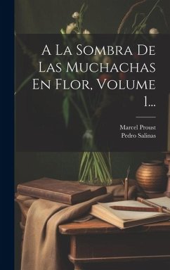 A La Sombra De Las Muchachas En Flor, Volume 1... - Proust, Marcel; Salinas, Pedro