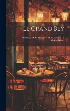 Cover Le Grand Bey; Hommage de la Bretagne à M. le vicomte de Chateaubriand