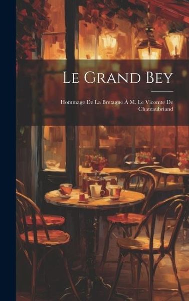 Le Grand Bey; Hommage de la Bretagne à M. le vicomte de Chateaubriand