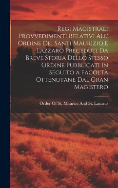 Cover Regi Magistrali Provvedimenti Relativi All' Ordine Dei Santi Maurizio E Lazzaro Preceduti Da Breve Storia Dello Stesso Ordine Pubblicati in Seguito a