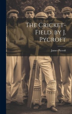 Cover The Cricket-Field. by J. Pycroft