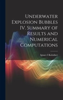 Underwater Explosion Bubbles IV. Summary of Results and Numerical Computations - Kolodner, Ignace