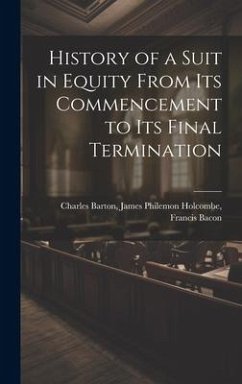 History of a Suit in Equity From its Commencement to its Final Termination - Barton, James Philemon Holcombe Fran