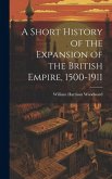 A Short History of the Expansion of the British Empire, 1500-1911