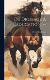 Du dressage à l'éducation. --