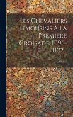 Les Chevaliers Limousins À La Première Croisade, 1096-1102...