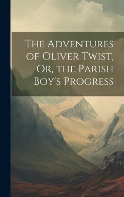 The Adventures of Oliver Twist, Or, the Parish Boy's Progress - Anonymous