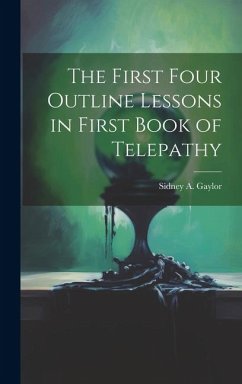 The First Four Outline Lessons in First Book of Telepathy - Gaylor, Sidney A.