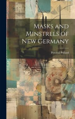 Masks and Minstrels of new Germany - Pollard, Percival