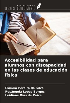 Accesibilidad para alumnos con discapacidad en las clases de educación física - Pereira da Silva, Claudia; Lopes Borges, Rosângela; Dias de Paiva, Leidiane