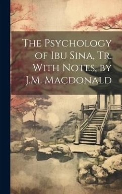 The Psychology of Ibu Sina, Tr. With Notes, by J.M. Macdonald - Anonymous