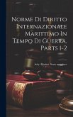 Norme Di Diritto Internazionale Marittimo In Tempo Di Guerra, Parts 1-2 Norme Di Diritto Internazionale Marittimo In Tempo Di Guerra, Parts 1-2