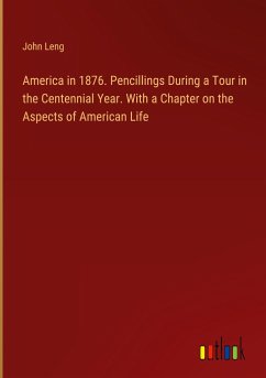 America in 1876. Pencillings During a Tour in the Centennial Year. With a Chapter on the Aspects of American Life