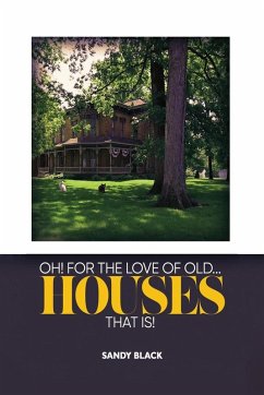 Cover OH! FOR THE LOVE OF OLD... HOUSES THAT IS!