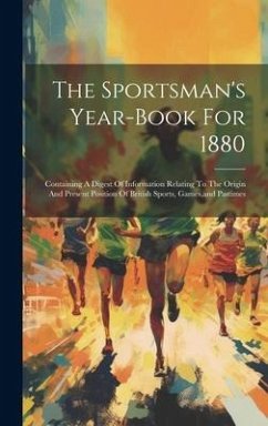 The Sportsman's Year-book For 1880: Containing A Digest Of Information Relating To The Origin And Present Position Of British Sports, Games, and Pasti - Anonymous