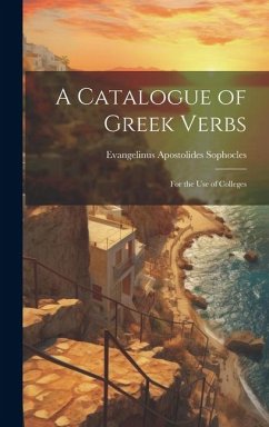 A Catalogue of Greek Verbs: For the Use of Colleges - Sophocles, Evangelinus Apostolides