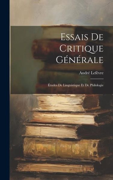 Essais De Critique Générale