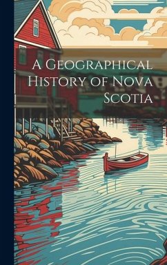 A Geographical History of Nova Scotia - Anonymous