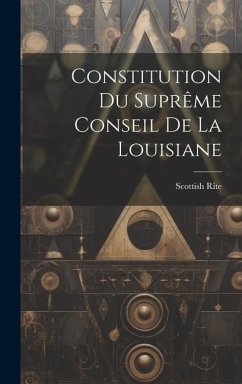 Constitution du Suprême Conseil de la Louisiane - Rite (Masonic Order) Supreme Council