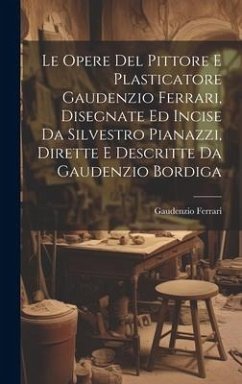 Cover Le Opere Del Pittore E Plasticatore Gaudenzio Ferrari, Disegnate Ed Incise Da Silvestro Pianazzi, Dirette E Descritte Da Gaudenzio Bordiga