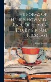 The Poems Of Henry Howard, Earl Of Surrey [ed. By Sir N.h. Nicolas]