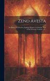 Zend Avesta: Ou Plutôt, Zen-daschta, Expliqué D'après Un Principe Tout À Fait Nouveau, Volumes 1-3...