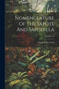 Nomenclature Of The Sapote And Sapodilla; Volume 16 - Cook, Orator Fuller