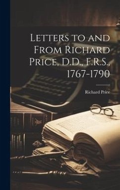 Letters to and From Richard Price, D.D., F.R.S., 1767-1790 - Price, Richard