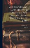 Martha's Home, and How the Sunshine Came Into It [And 3 Other Tales] by F.M.S
