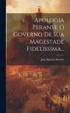 Apologia Perante O Governo De Sua Magestade Fidelissima...