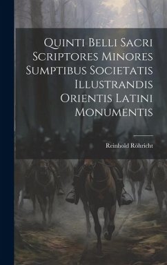 Quinti Belli Sacri Scriptores Minores Sumptibus Societatis Illustrandis Orientis Latini Monumentis - Röhricht, Reinhold