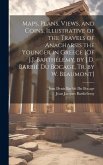 Maps, Plans, Views, and Coins, Illustrative of the Travels of Anacharsis the Younger in Greece [Of J.J. Barthélemy. by J.D. Barbié Du Bocage, Tr. by W