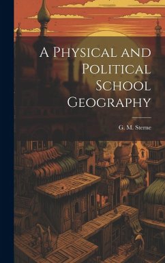 A Physical and Political School Geography - Sterne, G. M.
