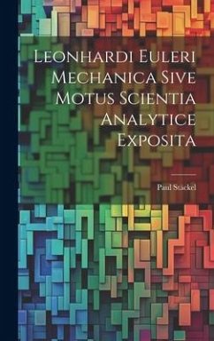 Leonhardi Euleri Mechanica Sive Motus Scientia Analytice Exposita - Stäckel, Paul