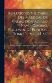 Reflexiones Militares Del Mariscal De Campo Don Alvaro Navia Ossorio, Vizconde De Puerto ... Tomo Primero [-x]...