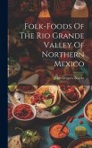 Folk-foods Of The Rio Grande Valley Of Northern Mexico