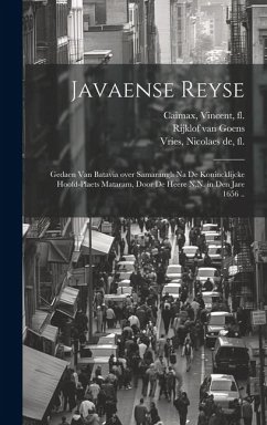 Javaense reyse: Gedaen van Batavia over Samarangh na de konincklijcke hoofd-plaets Mataram, door de heere N.N. in den jare 1656 .. - Goens, Rijklof van