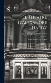 Le Theatre D'alexandre Hardy: Erster Neudruck der Dramen Le Theatre D'alexandre Hardy: Erster Neudruck der Dramen