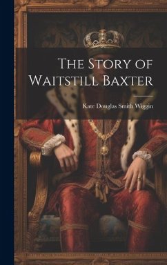The Story of Waitstill Baxter - Wiggin, Kate Douglas Smith