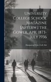 University College School Magazine [Afterw.] the Gower. Apr. 1873-July 1936